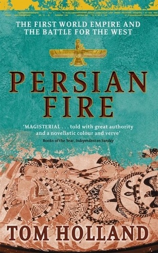 Persian Fire. The First World Empire and the Battle for the West