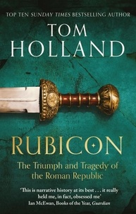 Tom Holland - Rubicon - The Triumph and Tragedy of the Roman Republic.