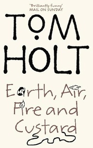 Tom Holt - Earth, Air, Fire And Custard - J.W. Wells &amp; Co. Book 3.