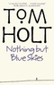 Tom Holt - Nothing But Blue Skies.