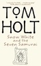 Tom Holt - Snow White And The Seven Samurai.