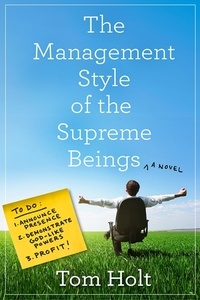 Tom Holt - The Management Style of the Supreme Beings.