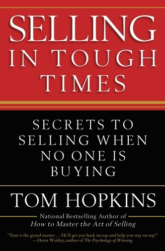 Selling in Tough Times. Secrets to Selling When No One Is Buying