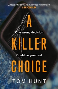 Tom Hunt - A Killer Choice - The twisty, gripping psychological thriller that will leave you breathless.