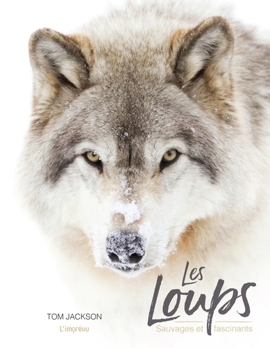 Les loups - Sauvages et fascinants de Tom Jackson - Grand Format - Livre -  Decitre