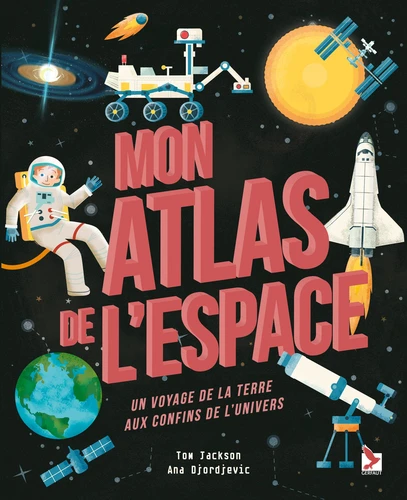 Couverture de Mon atlas de l'espace : Un voyage de la terre aux confins de l'univers