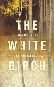 Tom Jeffreys - The White Birch - A Russian Reflection.