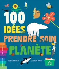 100 idees pour prendre soin de la planete