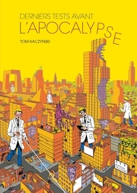 Tom Kaczynski - Derniers tests avant l'apocalypse.
