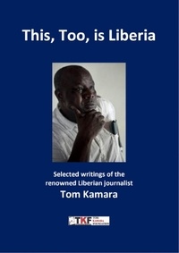 Tom Kamara et Leo Platvoet - This, Too, is Liberia - Selected  writings of Tom Kamara.