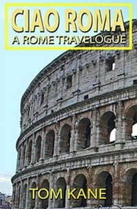  Tom Kane - Ciao Roma: A Rome Travelogue.