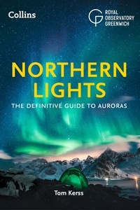 Tom Kerss - Northern Lights - The definitive guide to auroras.