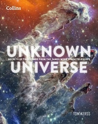 Tom Kerss - Unknown Universe - Secrets of the Cosmos from the James Webb Space Telescope.