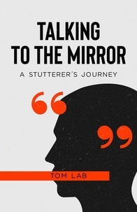  Tom Lab - Talking to the Mirror: A Stutterer’s Journey.