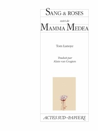 Tom Lanoye - Sang & roses - Suivi de Mamma Medea.