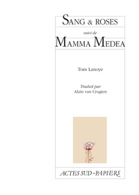 Tom Lanoye - Sang & roses - Suivi de Mamma Medea.