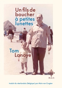 Tom Lanoye - Un fils de boucher à petites lunettes.