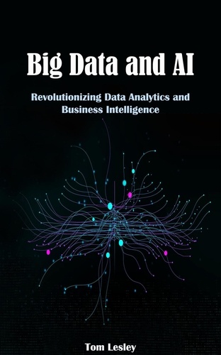  Tom Lesley - Big Data and AI: Revolutionizing Data Analytics and Business Intelligence.