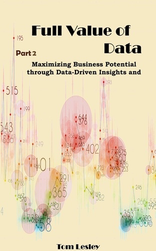  Tom Lesley - Full Value of Data: Maximizing Business Potential through Data-Driven Insights and Decisions. Part 2.