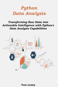  Tom Lesley - Python Data Analysis: Transforming Raw Data into Actionable Intelligence with Python's Data Analysis Capabilities.