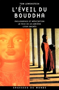 Tom Lowenstein - L'éveil du Bouddha - Philosophie et méditation, la voie de la lumière, lieux sacrés.