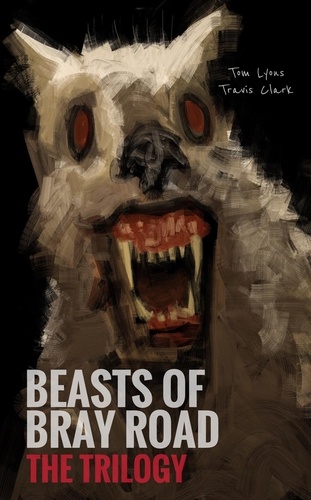  Tom Lyons et  Travis Clark - Beasts of Bray Road: The Trilogy.