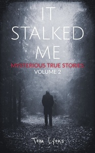  Tom Lyons - It Stalked Me: Mysterious True Stories, Volume 2 - It Stalked Me, #2.