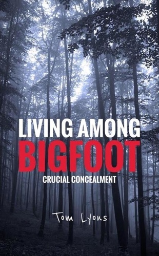  Tom Lyons - Living Among Bigfoot: Crucial Concealment - Living Among Bigfoot, #6.