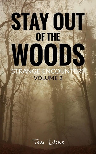  Tom Lyons - Stay Out of the Woods: Strange Encounters, Volume 2 - Stay Out of the Woods, #2.
