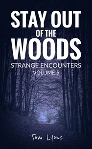  Tom Lyons - Stay Out of the Woods: Strange Encounters, Volume 5 - Stay Out of the Woods, #5.
