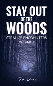 Stay Out of the Woods: Strange Encounters, Volume 5