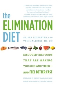 Tom Malterre et Alissa Segersten - The Elimination Diet - Discover the Foods That Are Making You Sick and Tired--and Feel Better Fast.