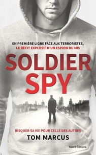 Tom Marcus - Soldier Spy - Le récit explosif d'un espion du MI5.