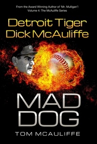  Tom McAuliffe - Mad Dog! Detroit Tiger Dick McAuliffe - The McAuliffe Series, #4.