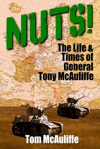  Tom McAuliffe - Nuts! The Life and Times of General Tony McAuliffe - The McAuliffe Series, #2.