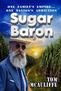 Sugar Baron —  One Family’s Empire… One Nation’s Addiction