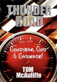  Tom McAuliffe - Thunder Road - Goodyear, God &amp; Gatorade!.