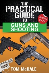  Tom McHale - The Practical Guide to Guns and Shooting, Handgun Edition - Practical Guides, #1.