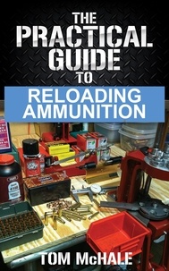  Tom McHale - The Practical Guide to Reloading Ammunition - Practical Guides, #3.