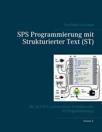 Tom Mejer Antonsen - SPS Programmierung mit Strukturierter Text (ST), V3 - IEC 61131-3 und bewährte Praktiken der ST-Programmierung.