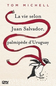 Tom Michell - La vie selon Juan Salvador, palmipède d'Uruguay.
