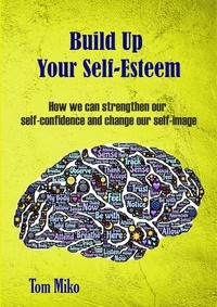  Tom Miko - Build Up Your Self-Esteem: How we can strenghten our self-confidence and change our self-image.