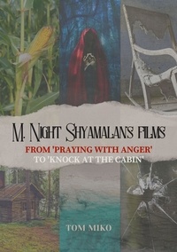  Tom Miko - M. Night Shyamalan's films: From 'Praying with Anger' to 'Knock at the Cabin'.