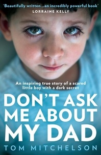 Tom Mitchelson - Don’t Ask Me About My Dad - A Memoir of Love, Hate and Hope.