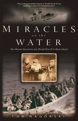 Miracles on the Water. The Heroic Survivors of a World War II U-Boat Attack