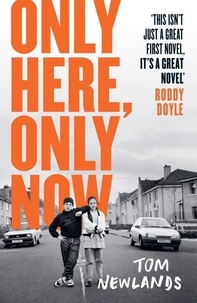 Tom Newlands - Only Here, Only Now - A Guardian Best Summer Read.