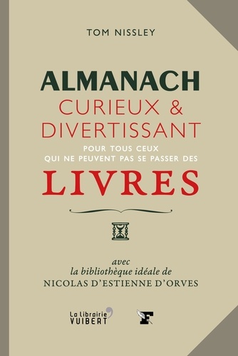 Almanach curieux et divertissant pour tous ceux qui ne peuvent pas se passer des livres. Avec la bibliothèque idéale de Nicolas d'Estienne d'Orves