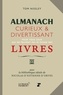 Tom Nissley - Almanach curieux et divertissant pour tous ceux qui ne peuvent pas se passer des livres - Avec la bibliothèque idéale de Nicolas d'Estienne d'Orves.