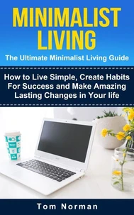 Minimalist Living: The Ultimate Minimalist Guide