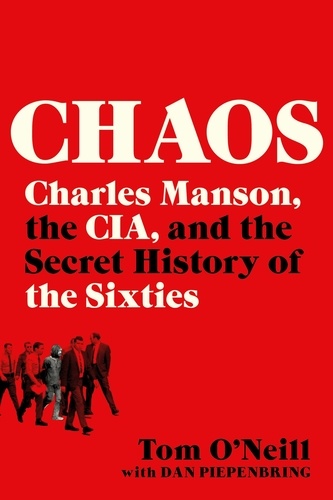 Chaos. Charles Manson, the CIA, and the Secret History of the Sixties